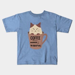 Coffee because murder is wrong cat cup Kids T-Shirt